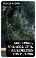 eBook: Singapore, Malacca, Java. - Reiseskizzen von F. Jagor