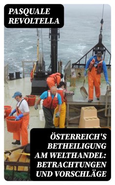 eBook: Österreich's Betheiligung am Welthandel: Betrachtungen und Vorschläge