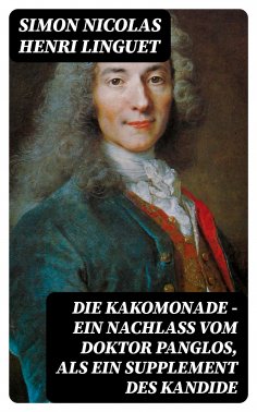 eBook: Die Kakomonade - Ein Nachlaß vom Doktor Panglos, als ein Supplement des Kandide