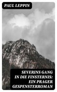 ebook: Severins Gang in die Finsternis: Ein Prager Gespensterroman