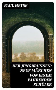 eBook: Der Jungbrunnen: Neue Märchen von einem fahrenden Schüler