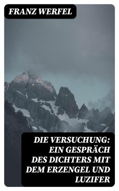 eBook: Die Versuchung: Ein Gespräch des Dichters mit dem Erzengel und Luzifer