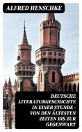 ebook: Deutsche Literaturgeschichte in einer Stunde - Von den ältesten Zeiten bis zur Gegenwart