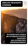 eBook: Wanderungen durch die interessantesten Gegenden des Sächsischen Obererzgebirges