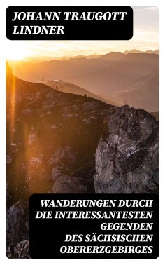 eBook: Wanderungen durch die interessantesten Gegenden des Sächsischen Obererzgebirges