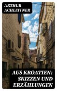 ebook: Aus Kroatien: Skizzen und Erzählungen