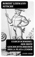 eBook: Ulrich Schmidel: Der erste Geschichtschreiber der La Plata-Länder (1535-1555)