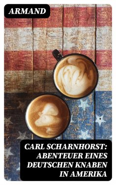 eBook: Carl Scharnhorst: Abenteuer eines deutschen Knaben in Amerika