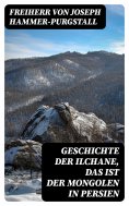 eBook: Geschichte der Ilchane, das ist der Mongolen in Persien