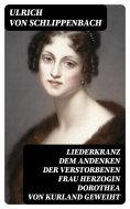 ebook: Liederkranz Dem Andenken der verstorbenen Frau Herzogin Dorothea von Kurland geweiht