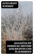 ebook: Das Glück ist immer da! Heitere Geschichten und Plaudereien