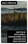 eBook: Deutsch-Ostafrika: Geographie und Geschichte der Colonie