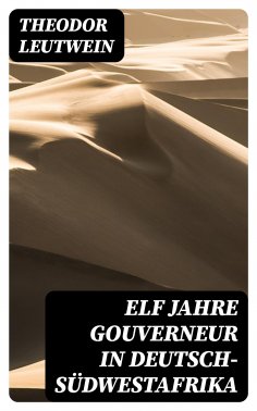 eBook: Elf Jahre Gouverneur in Deutsch-Südwestafrika