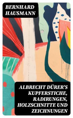 eBook: Albrecht Dürer's Kupferstiche, Radirungen, Holzschnitte und Zeichnungen