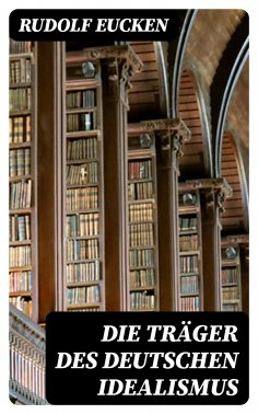 eBook: Die Träger des deutschen Idealismus