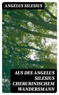 eBook: Aus des Angelus Silesius Cherubinischem Wandersmann