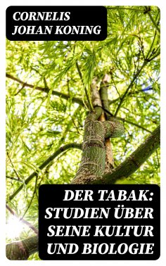 eBook: Der Tabak: Studien über seine Kultur und Biologie