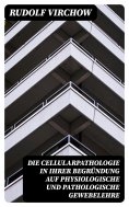 eBook: Die Cellularpathologie in ihrer Begründung auf physiologische und pathologische Gewebelehre