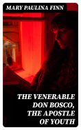 eBook: The Venerable Don Bosco, the Apostle of Youth