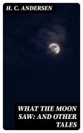 eBook: What the Moon Saw: and Other Tales
