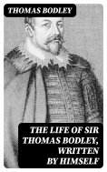 eBook: The Life of Sir Thomas Bodley, written by himself