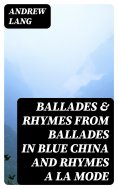 ebook: Ballades & Rhymes from Ballades in Blue China and Rhymes a la Mode