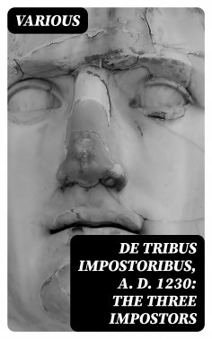 eBook: De Tribus Impostoribus, A. D. 1230: The Three Impostors
