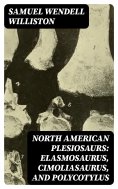 eBook: North American Plesiosaurs: Elasmosaurus, Cimoliasaurus, and Polycotylus