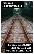 eBook: Look Homeward, Angel. A Story of the Buried Life