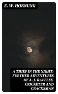 ebook: A Thief in the Night: Further adventures of A. J. Raffles, Cricketer and Cracksman