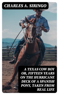eBook: A Texas Cow Boy or, fifteen years on the hurricane deck of a Spanish pony, taken from real life