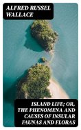 ebook: Island Life; Or, The Phenomena and Causes of Insular Faunas and Floras