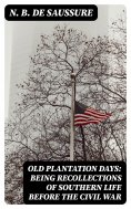 eBook: Old Plantation Days: Being Recollections of Southern Life Before the Civil War