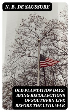 eBook: Old Plantation Days: Being Recollections of Southern Life Before the Civil War