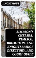 eBook: Simpson's Chelsea, Pimlico, Brompton, and Knightsbridge Directory, and Court Guide
