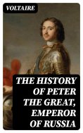 ebook: The History of Peter the Great, Emperor of Russia