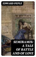 eBook: Semiramis: A Tale of Battle and of Love