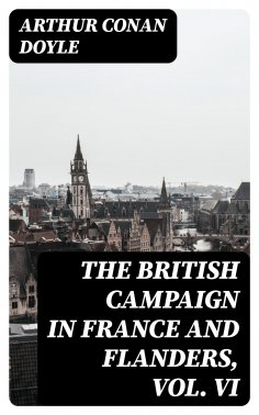 eBook: The British Campaign in France and Flanders, Vol. VI