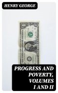 eBook: Progress and Poverty, Volumes I and II