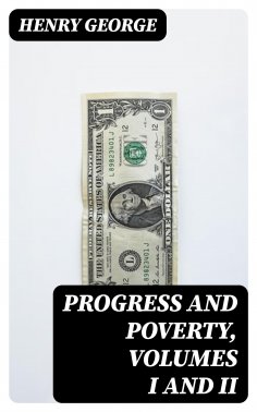 eBook: Progress and Poverty, Volumes I and II