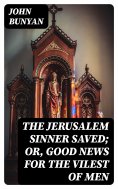 eBook: The Jerusalem Sinner Saved; or, Good News for the Vilest of Men