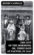 eBook: The City of the Mormons; or, Three Days at Nauvoo, in 1842