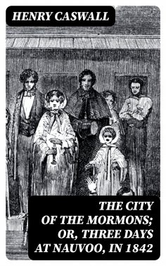 eBook: The City of the Mormons; or, Three Days at Nauvoo, in 1842