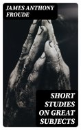 eBook: Short Studies on Great Subjects