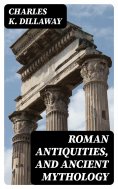 eBook: Roman Antiquities, and Ancient Mythology