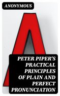 eBook: Peter Piper's Practical Principles of Plain and Perfect Pronunciation