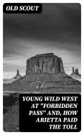 eBook: Young Wild West at "Forbidden Pass" and, How Arietta Paid the Toll