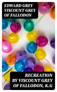 eBook: Recreation by Viscount Grey of Fallodon, K.G