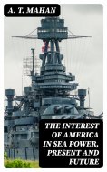 eBook: The Interest of America in Sea Power, Present and Future