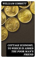 ebook: Cottage Economy, to Which is Added The Poor Man's Friend